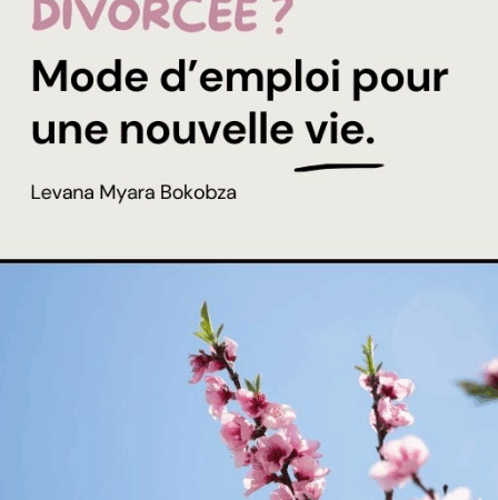 Divorcée ? Mode d’emploi pour une nouvelle vie.