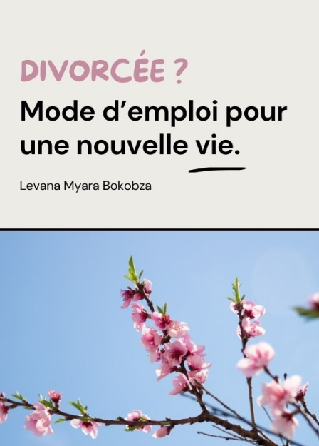 Divorcée ? Mode d’emploi pour une nouvelle vie.